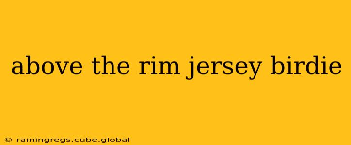 above the rim jersey birdie