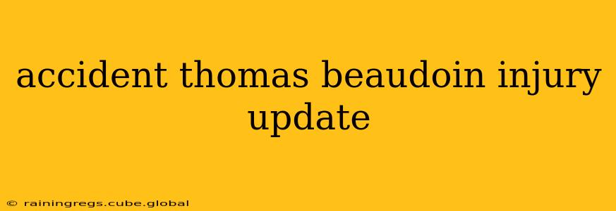 accident thomas beaudoin injury update