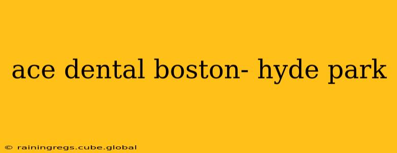 ace dental boston- hyde park
