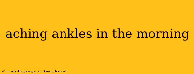 aching ankles in the morning
