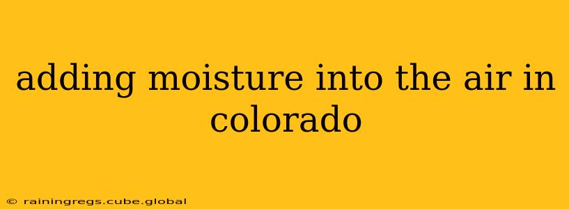 adding moisture into the air in colorado