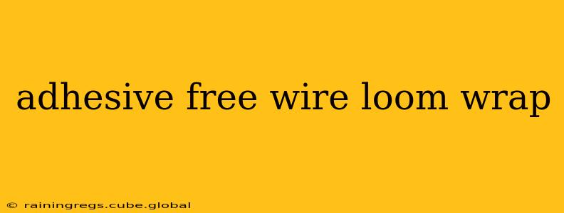 adhesive free wire loom wrap