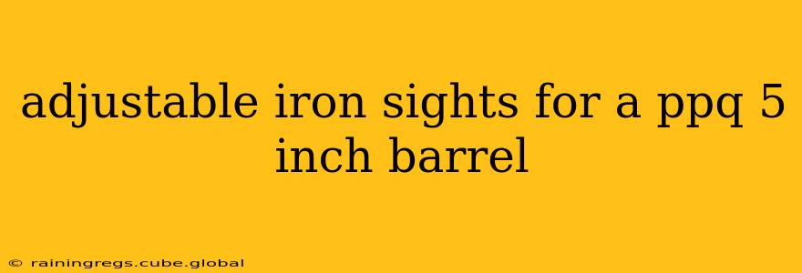 adjustable iron sights for a ppq 5 inch barrel