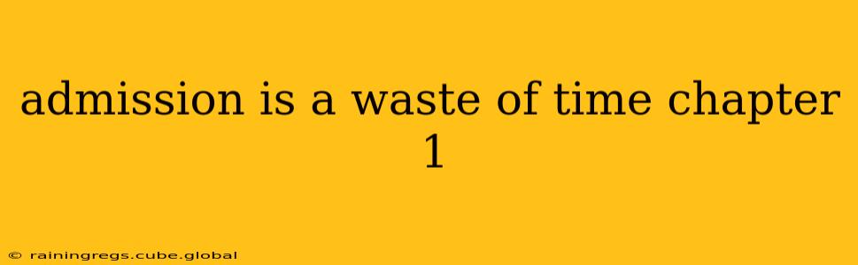 admission is a waste of time chapter 1