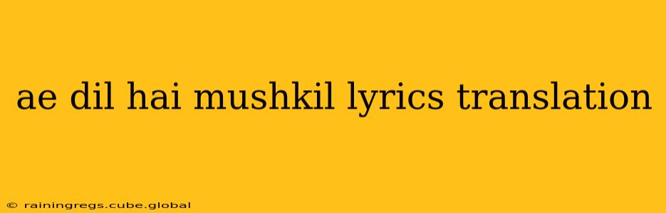 ae dil hai mushkil lyrics translation