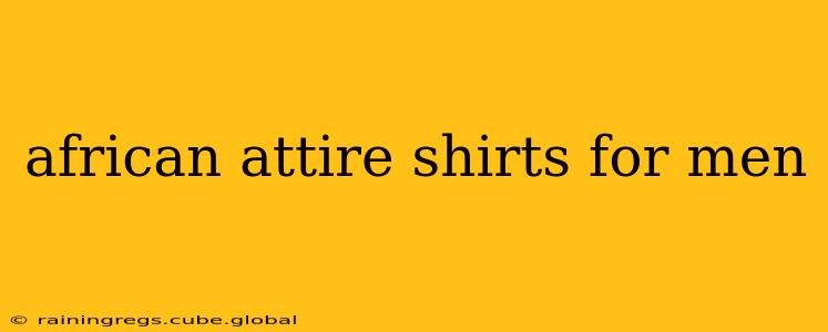 african attire shirts for men
