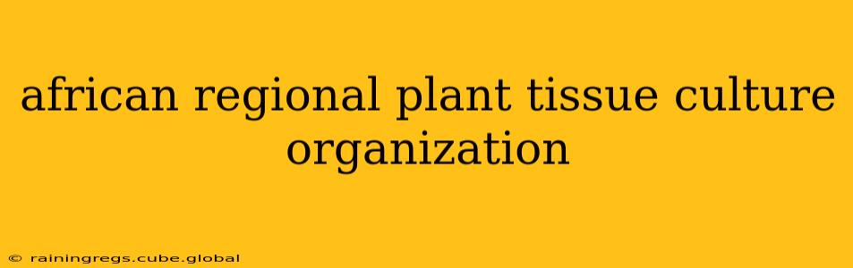 african regional plant tissue culture organization