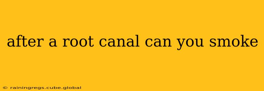 after a root canal can you smoke