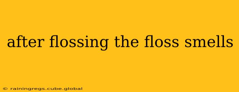 after flossing the floss smells