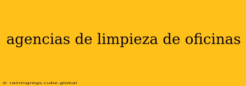agencias de limpieza de oficinas