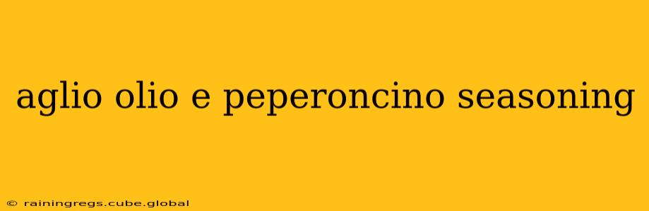 aglio olio e peperoncino seasoning