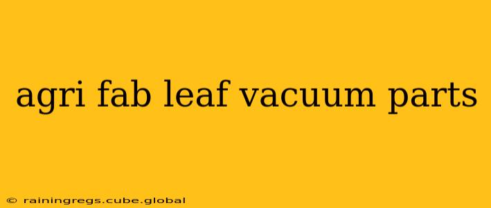 agri fab leaf vacuum parts
