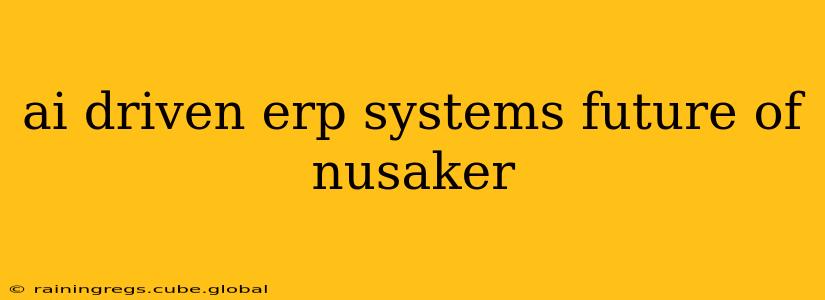 ai driven erp systems future of nusaker