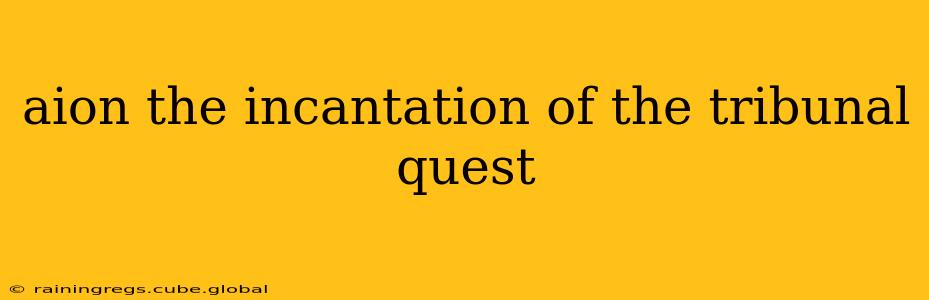 aion the incantation of the tribunal quest