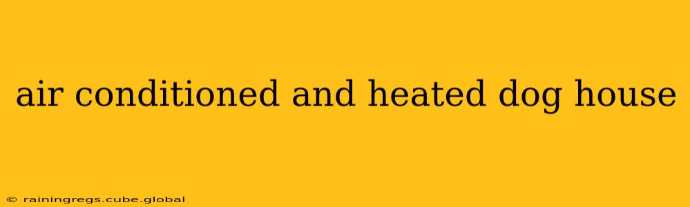 air conditioned and heated dog house