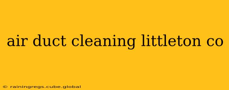 air duct cleaning littleton co