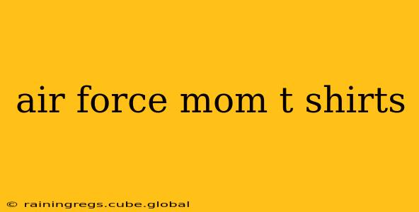 air force mom t shirts