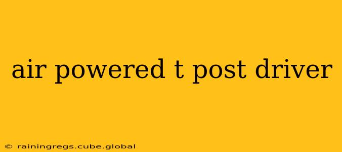 air powered t post driver