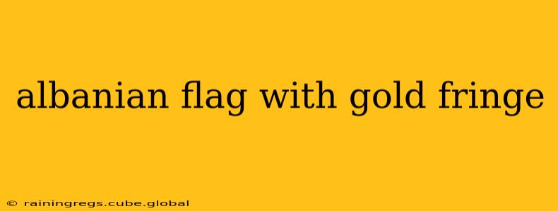 albanian flag with gold fringe