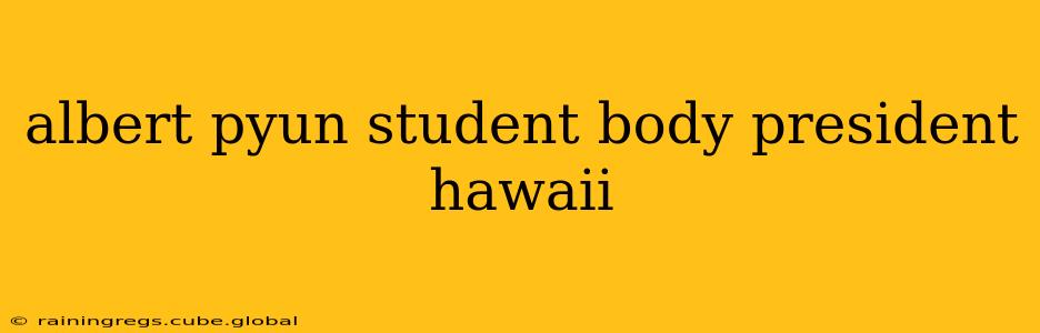 albert pyun student body president hawaii