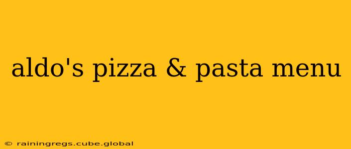 aldo's pizza & pasta menu