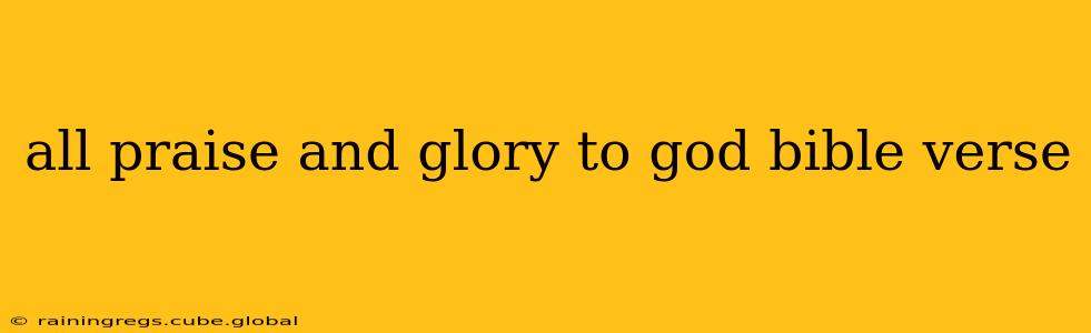 all praise and glory to god bible verse