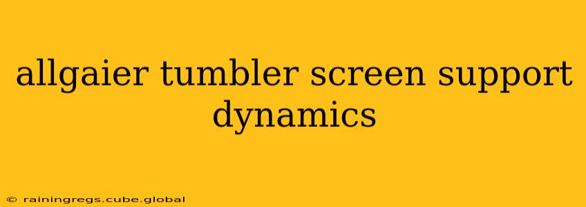 allgaier tumbler screen support dynamics