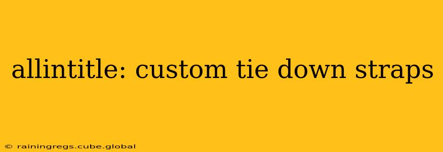allintitle: custom tie down straps
