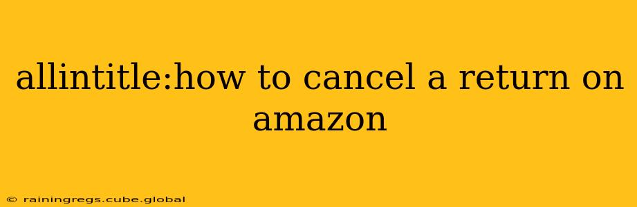 allintitle:how to cancel a return on amazon