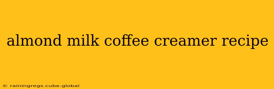 almond milk coffee creamer recipe