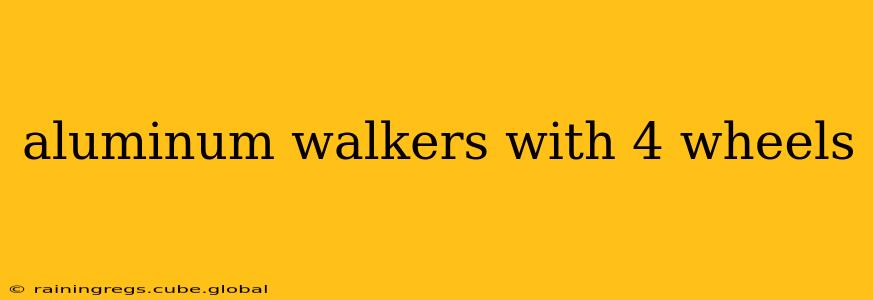 aluminum walkers with 4 wheels