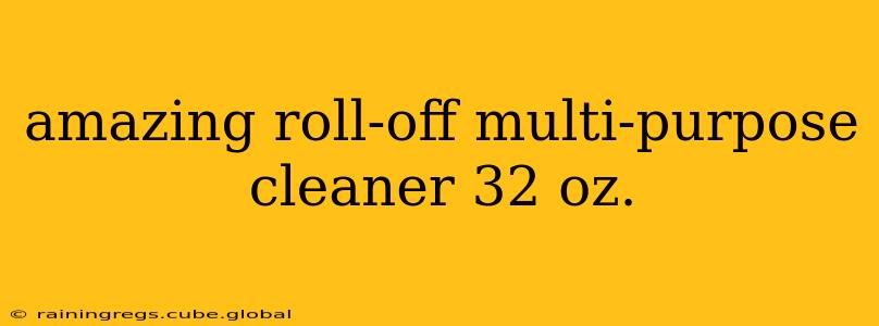 amazing roll-off multi-purpose cleaner 32 oz.
