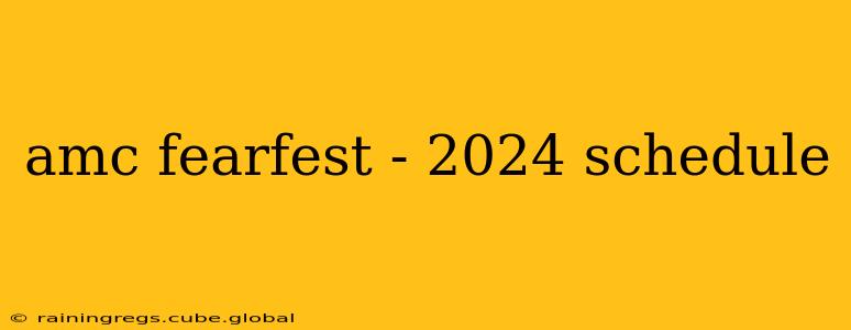 amc fearfest - 2024 schedule