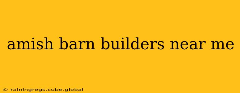 amish barn builders near me