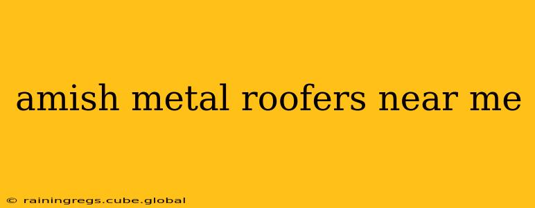 amish metal roofers near me