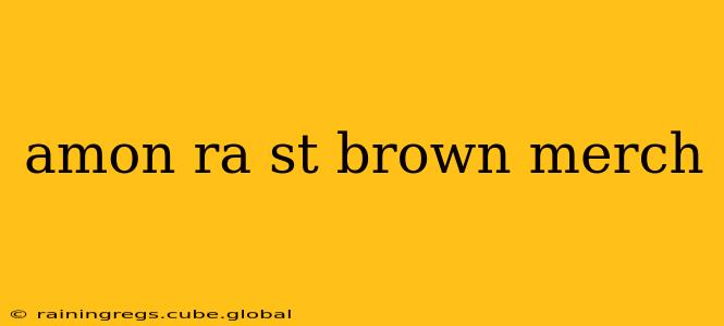 amon ra st brown merch