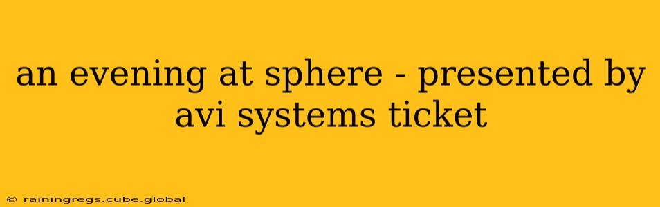 an evening at sphere - presented by avi systems ticket