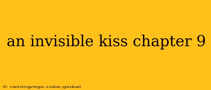 an invisible kiss chapter 9