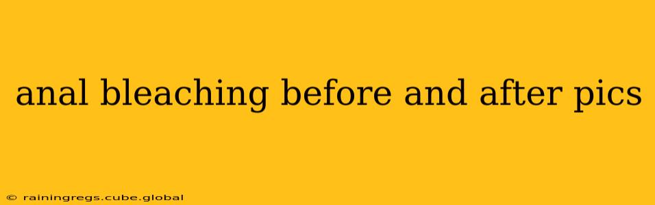 anal bleaching before and after pics