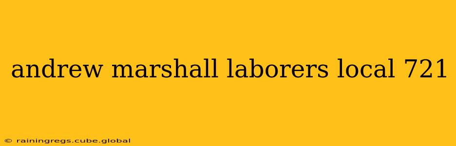 andrew marshall laborers local 721
