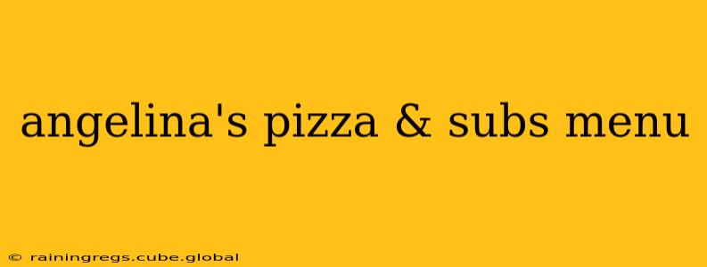 angelina's pizza & subs menu