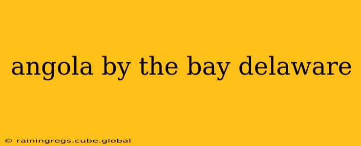 angola by the bay delaware