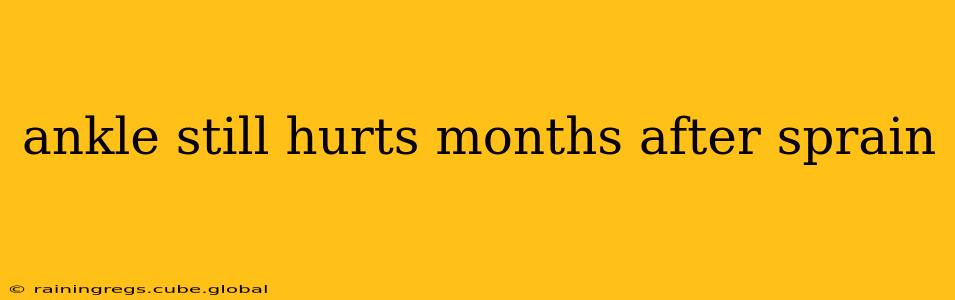 ankle still hurts months after sprain
