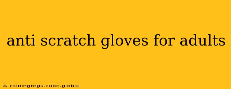 anti scratch gloves for adults
