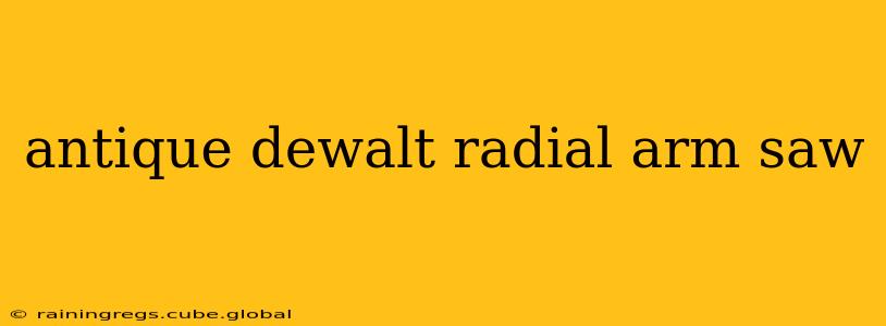 antique dewalt radial arm saw