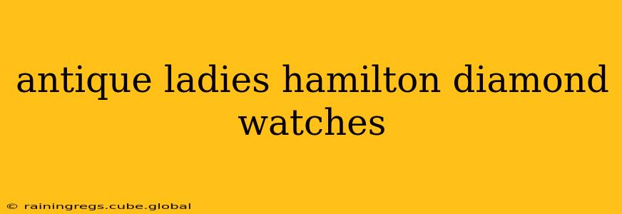 antique ladies hamilton diamond watches
