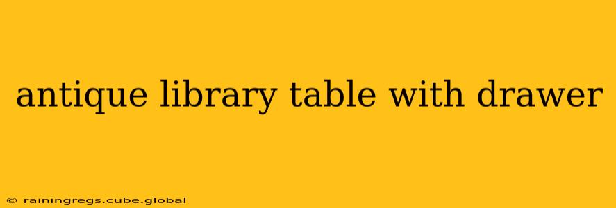 antique library table with drawer
