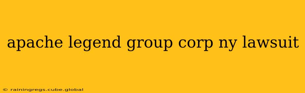 apache legend group corp ny lawsuit