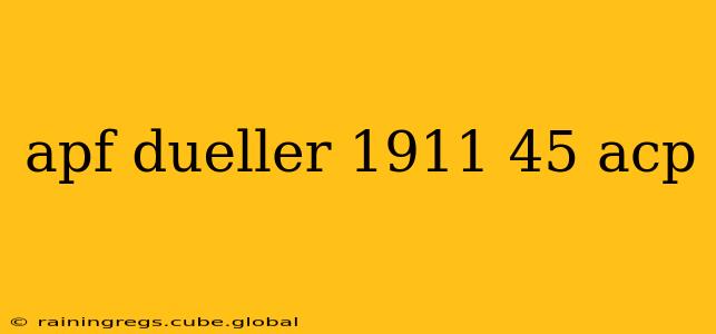 apf dueller 1911 45 acp