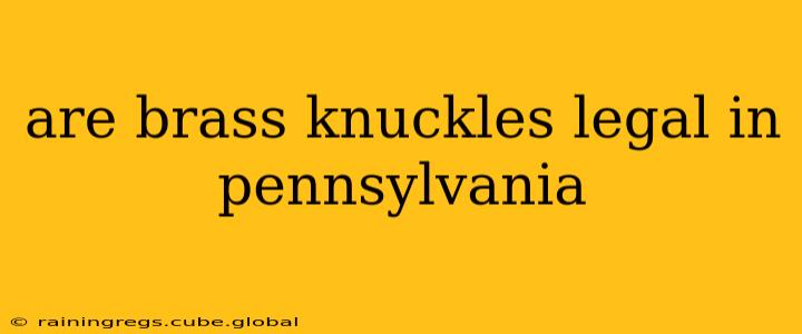 are brass knuckles legal in pennsylvania